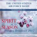 The United States Air Force Band: Spirit of the Season Holiday Radio Broadcast 2017