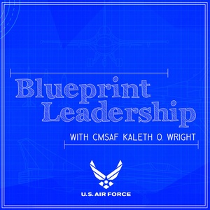 Blueprint Leadership with CMSAF Kaleth Wright - Ep 07 feat. CMSgt Summer Leifer
