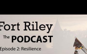 Fort Riley Podcast - Episode 2: Resilience