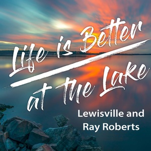 Life is Better at the Lake - Ep 1 - Lewisville and Ray Roberts