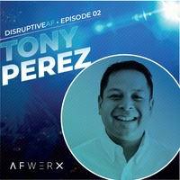 The DisruptiveAF Podcast - 2) Tony Perez: Growing a Community of Defense Innovators