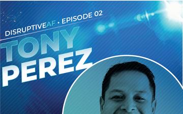 The DisruptiveAF Podcast - 2) Tony Perez: Growing a Community of Defense Innovators