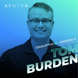 The DisruptiveAF Podcast - 11) Tom Burden: Remaining persistent in the face of uncertainty