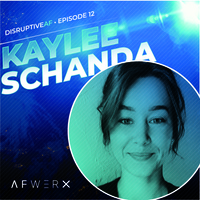 The DisruptiveAF Podcast - 12) Kaylee Schanda: The art of purpose-driven communication