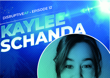 The DisruptiveAF Podcast - 12) Kaylee Schanda: The art of purpose-driven communication
