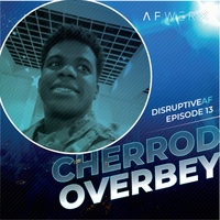 The DisruptiveAF Podcast - 13) Cherrod Overbey: Leveraging technology to resolve pain points
