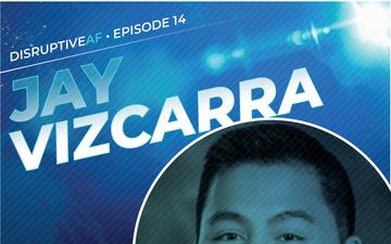 The DisruptiveAF Podcast  - 14) Jay Vizcarra: Cultivating a network for rapid problem solving and collaboration