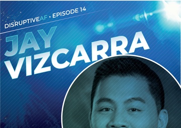 The DisruptiveAF Podcast  - 14) Jay Vizcarra: Cultivating a network for rapid problem solving and collaboration