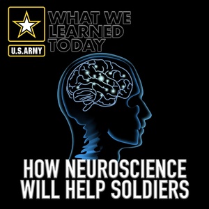 What We Learned Today - How Neuroscience will help Future Soldiers