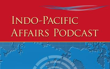 Indo-Pacific Affairs Podcast - Episode 1