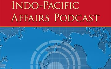 Indo-Pacific Affairs Podcast - Episode 2