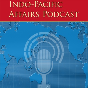 Indo-Pacific Affairs Podcast - Episode 3