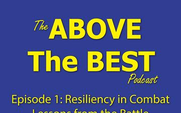 The Above The Best Podcast: Episode 1 - Resiliency in Combat, Lessons from the Battle of Mogadishu