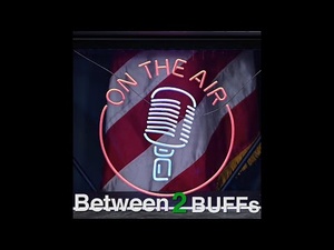 Between 2 BUFFs - Episode 9