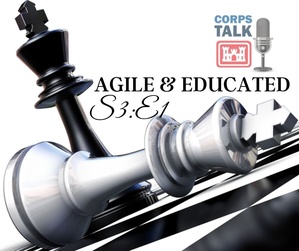 Corps Talk: Agile & Educated (S3:E1)