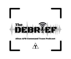 The Debrief Altus AFB Command Team Podcast - Ep. 1