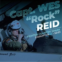 The DisruptiveAF Podcast - S2:E3 Fighter Country Spark with Capt. Wes "Rock" Reid
