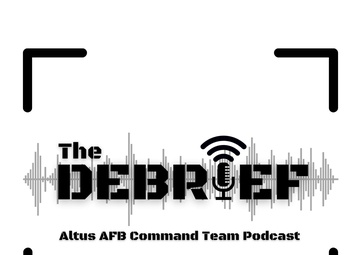 The Debrief Altus AFB Command Team Podcast - Ep. 2 "A View From an Airman"
