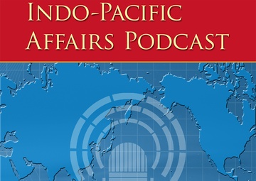 Indo-Pacific Affairs Podcast - Episode 5