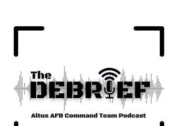 The Debrief Altus AFB Command Team Podcast - Ep. 4 "A View From a Chief"