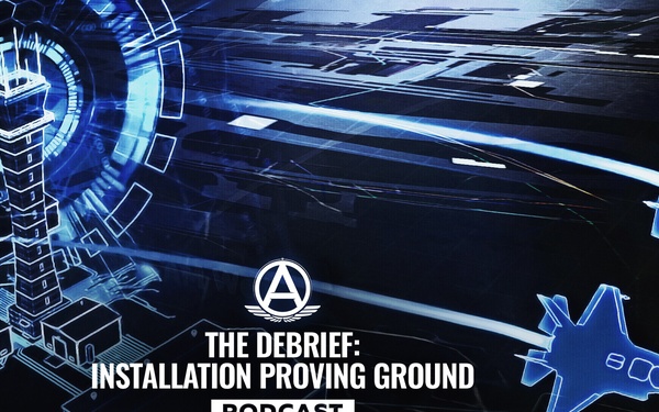 The Debrief - Installation Proving Ground