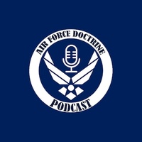 Air Force Doctrine Podcast:: Deciphering Doctrine - Ep 2 - Agile Combat Employment