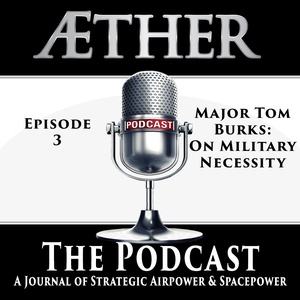 Aether: The Podcast - Episode 3  Major Tom Burks, USAF