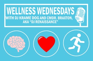 Wellness Wednesday with CDR Braxton and DJ Kramedog