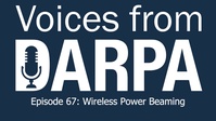 Voices from DARPA podcast, Episode 67: Wireless Power Beaming