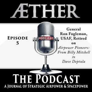 Aether: The Podcast - Episode 5 General Ron Fogleman