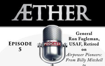 Aether: The Podcast - Episode 5 General Ron Fogleman