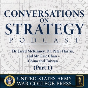 Conversations on Strategy Podcast – Ep 1 – Dr. Jared M. McKinney, Dr. Peter Harris, Eric Chan – Broken Nest - China and Taiwan (Part 1)