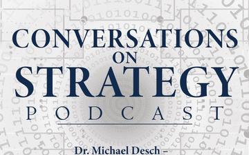 Conversations on Strategy Podcast – Ep 3 – Dr. Michael Desch – Soldiers in Cities - Military Operations on Urban Terrain