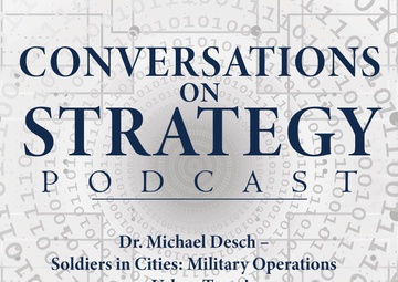 Conversations on Strategy Podcast – Ep 3 – Dr. Michael Desch – Soldiers in Cities - Military Operations on Urban Terrain