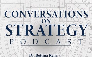 Conversations on Strategy Podcast – Ep 4 – Dr. Bettina Renz – Russia and Ukraine