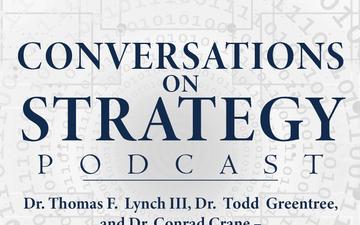 Conversations on Strategy Podcast – Ep 7 – Dr. Thomas F. Lynch III, Dr.  Todd Greentree, Dr. Conrad Crane – Deconstructing the Collapse of Afghanistan National Security and Defense Forces