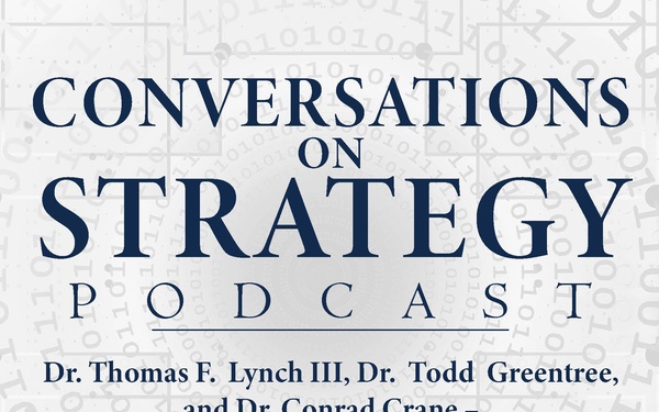 Conversations on Strategy Podcast – Ep 7 – Dr. Thomas F. Lynch III, Dr.  Todd Greentree, Dr. Conrad Crane – Deconstructing the Collapse of Afghanistan National Security and Defense Forces