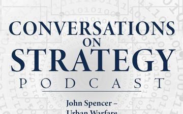 Conversations on Strategy Podcast – Ep 8 – John Spencer – Urban Warfare