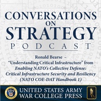 Conversations on Strategy Podcast – Ep 10 – Ronald Bearse – “Understanding Critical Infrastructure” from Enabling NATO’s Collective Defense CISR (NATO COE-DAT Handbook 1)
