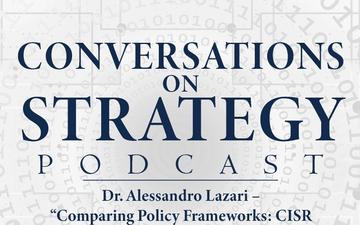 Conversations on Strategy Podcast – Ep 13 – Alessandro Lazari – “Comparing Policy Frameworks - CISR in the United States and the European Union” from Enabling NATO’s Collective Defense CISR (NATO COE-DAT Handbook 1)