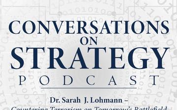 Conversations on Strategy Podcast – Ep 14 – Dr. Sarah J. Lohmann – Countering Terrorism on Tomorrow’s Battlefield (NATO COE-DAT Handbook 2)