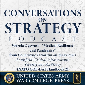 Conversations on Strategy Podcast – Ep 17 – Wuraola Oyewusi – “Medical Resilience and Pandemics” from Countering Terrorism on Tomorrow’s Battlefield CISR (NATO COE-DAT Handbook 2)