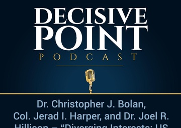 Decisive Point Podcast – Ep 2-03 – Dr. Christopher J. Bolan, COL Jerad I. Harper, and Dr. Joel R. Hillison – “Diverging Interests- US Strategy in the Middle East”
