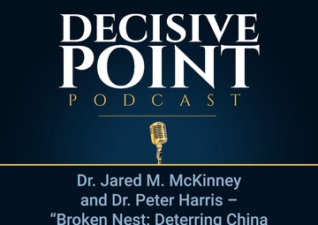 Decisive Point Podcast – Ep 2-31 – Dr. Jared M. McKinney and Dr. Peter Harris – “Broken Nest- Deterring China from Invading Taiwan”
