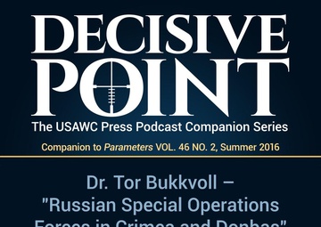 Decisive Point Podcast – Ep 3-06 – Dr. Tor Bukkvoll – “Russian Special Operations Forces in Crimea and Donbas”