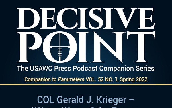 Decisive Point Podcast – Ep 3-09 – COL Gerald J. Krieger – “Water Wars of the Future – Myth or Reality”