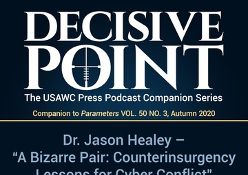 Decisive Point Podcast – Ep 3-10 – Dr. Jason Healey – “A Bizarre Pair – Counterinsurgency Lessons for Cyber Conflict” (Part 2)