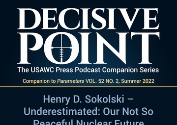 Decisive Point Podcast – Ep 3-13 – Henry D. Sokolski - Underestimated: Our Not So Peaceful Nuclear Future