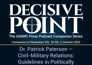 Decisive Point Podcast – Ep 3-14 – Dr. Patrick Paterson – Civil-Military Relations: Guidelines in Politically Charged Societies