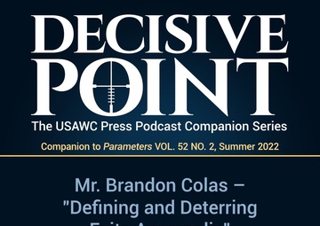 Decisive Point Podcast – Ep 3-21 – MAJ Brandon Colas – “Defining and Deterring Faits Accomplis”